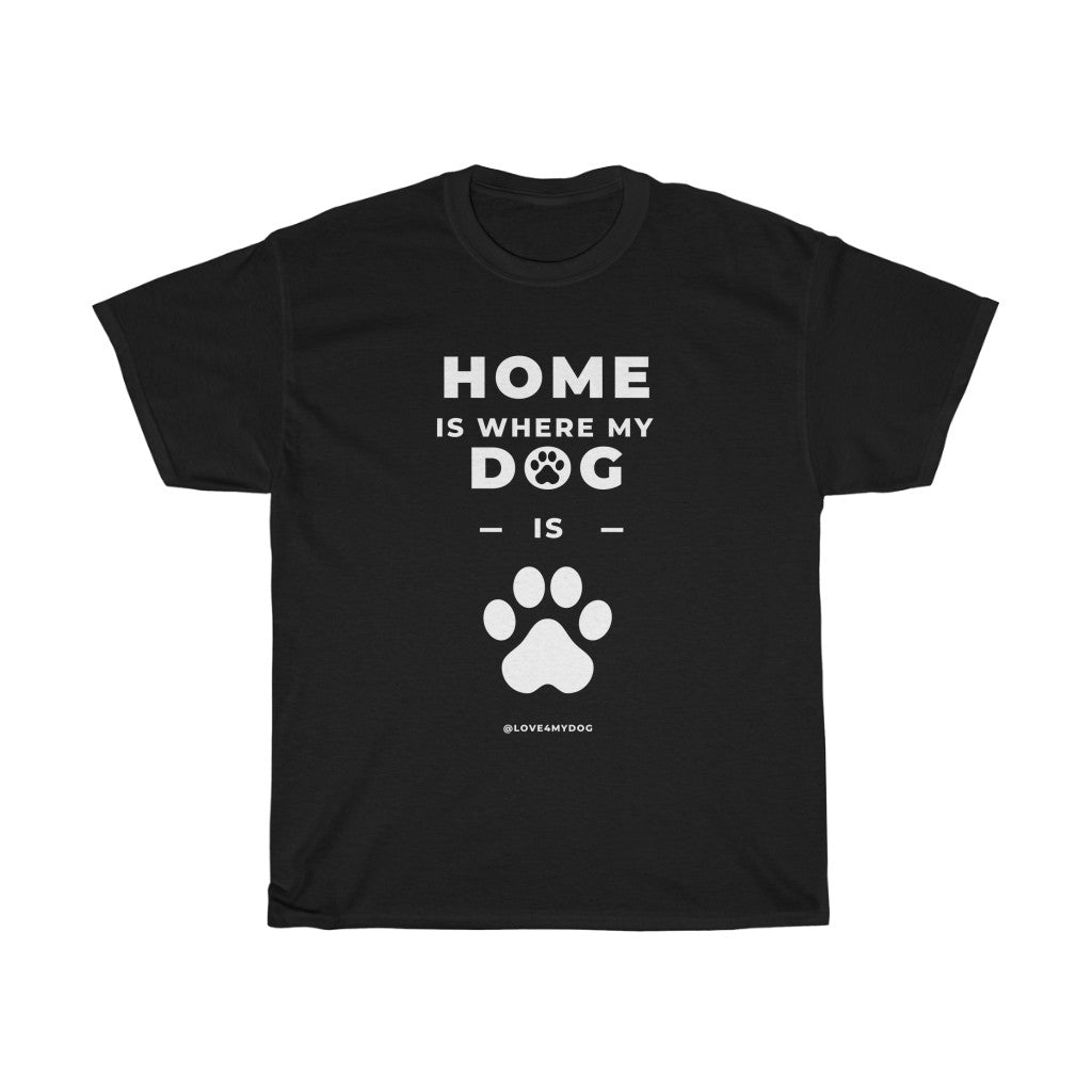 Home Is Where My Dog Is T-Shirt