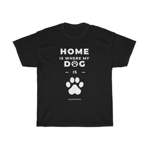 Home Is Where My Dog Is T-Shirt