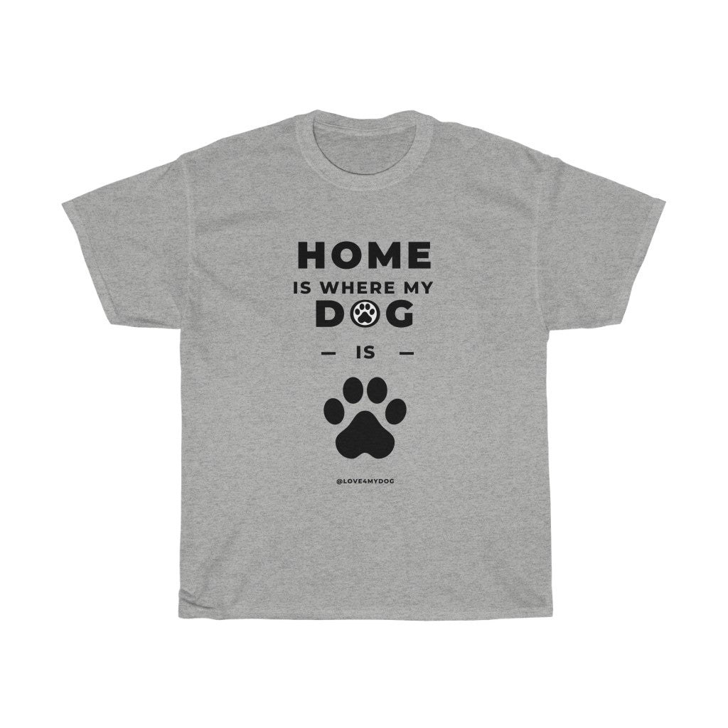 Home Is Where My Dog Is T-Shirt
