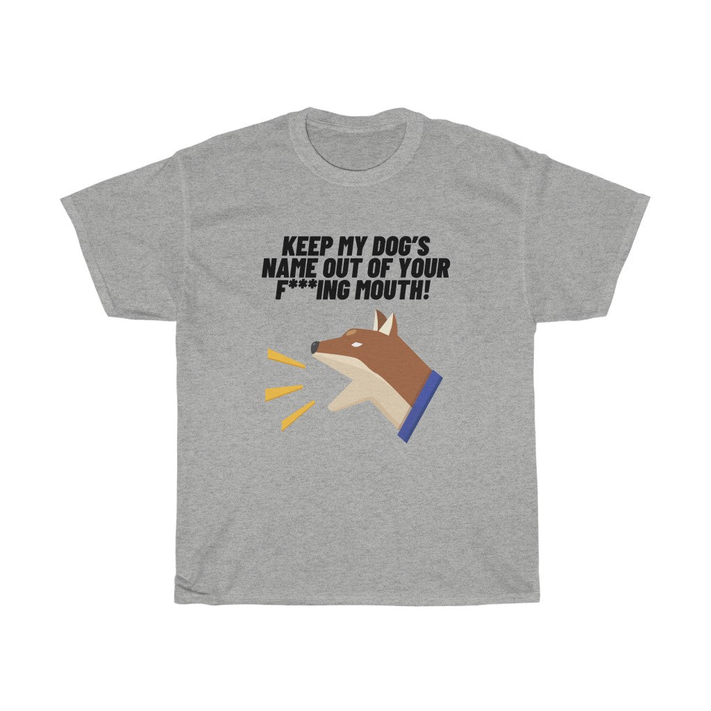 Keep My Dog's Name Out Of Your F***ing Mouth!