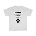 Home Is Where My Dog Is T-Shirt