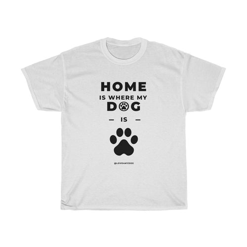 Home Is Where My Dog Is T-Shirt